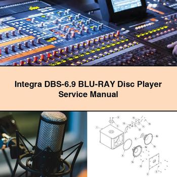 Integra DBS-6.9 BLU-RAY Disc Player Service Repair Manual