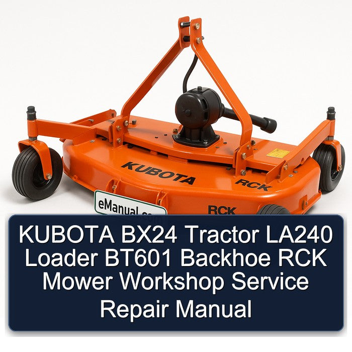 Kubota BX24 Tractor LA240 Loader BT601 Backhoe RCK Mower Service Repair Workshop Manual PDF