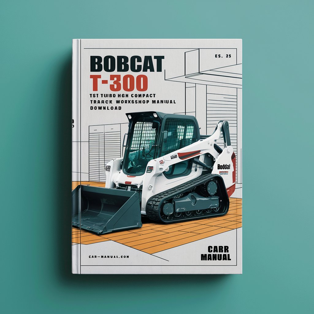 Bobcat T300 Turbo T300 Turbo High Flow Compact Track Loader Service Repair Workshop Manual (S/N 525411001 & Above 525511001 & Above )