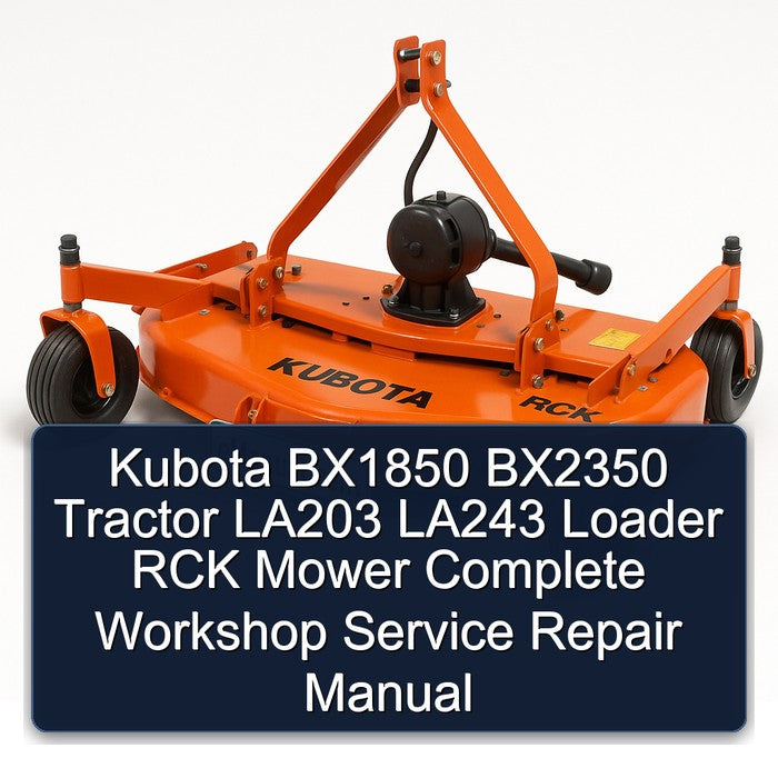 Kubota BX1850 BX2350 Tractor LA203 LA243 Loader RCK Mower Service Repair Workshop Manual