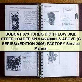 BOBCAT 873 Turbo High FLOW SKID Steer Loader SN 514240001 & Above (G Series) (EDITION 2006) Factory Service Repair Manual