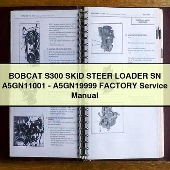 BOBCAT S300 SKID Steer Loader SN A5GN11001-A5GN19999 Factory Service Repair Manual