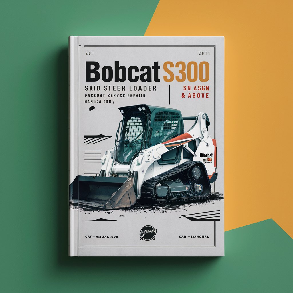 BOBCAT S300 SKID Steer Loader SN A5GN20001 & Above (Book EDITION 2011) Factory Service Repair Manual