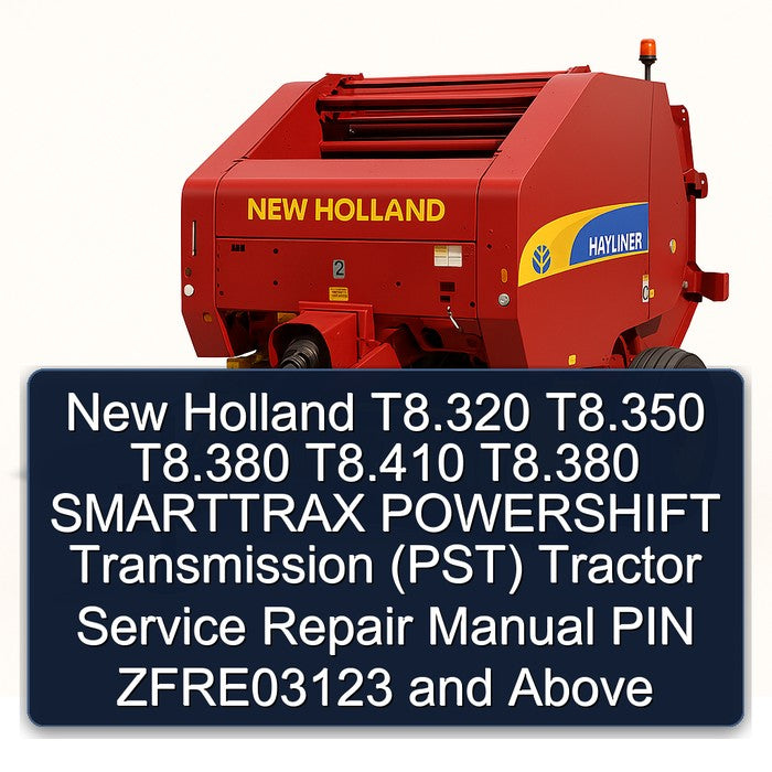 New Holland T8.320 T8.350 T8.380 T8.410 Smarttrax Powershift Transmission (PST) Tractor PIN Zfre03123 Above Service Repair Workshop Manual PDF