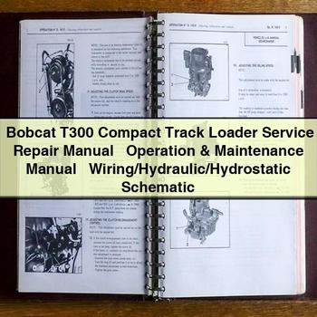 Bobcat T300 Compact Track Loader Service Repair Manual + Operation & Maintenance Manual + Wiring/Hydraulic/Hydrostatic Schematic