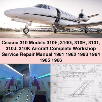 Cessna 310 Models 310F 310G 310H 3101 310J 310K Aircraft Complete Workshop Service Repair Manual 1961 1962 1963 1964 1965 1966