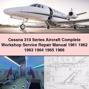 Cessna 310 Series Aircraft Complete Workshop Service Repair Manual 1961 1962 1963 1964 1965 1966
