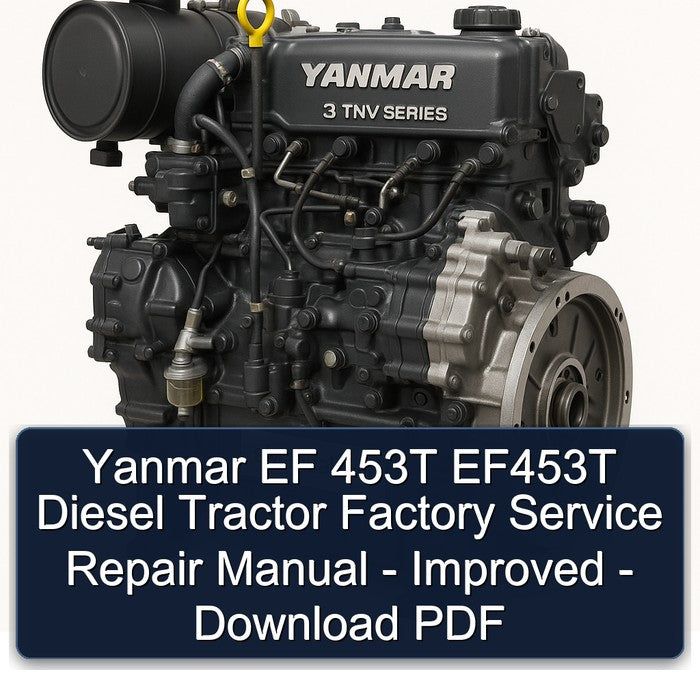 Yanmar EF 453T EF453T Diesel Tractor - Improved Service Repair Workshop Manual PDF