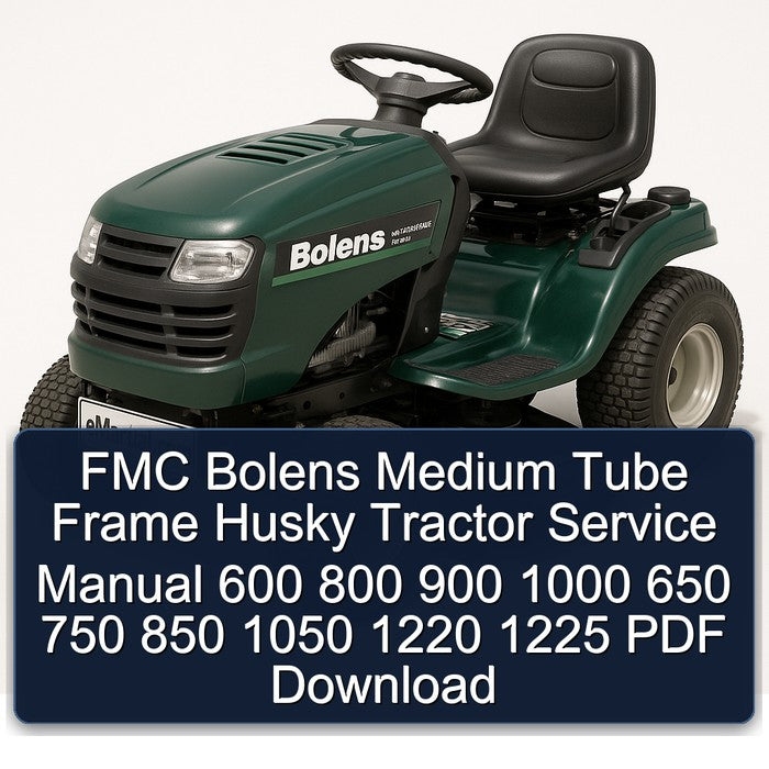 Bolens FMC Medium Tube Frame Husky Tractor 600 800 900 1000 650 750 850 1050 1220 1225 Service Repair Workshop Manual