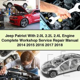 Jeep Patriot With 2.0L 2.2L 2.4L Engine Manual completo de servicio y reparación del taller 2014 2015 2016 2017 2018