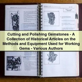 Cutting and Polishing Gemstones-A Collection of Historical Articles on the Methods and Equipment Used for Working Gems-Various Authors