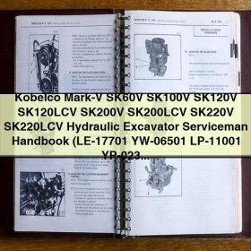 Kobelco Mark-V SK60V SK100V SK120V SK120LCV SK200V SK200LCV SK220V SK220LCV Hydraulic Excavator Serviceman Handbook (LE-17701 YW-06501 LP-11001 YP-02301 YN-18001 YQ-02301 LQ-03301 LL-02301)