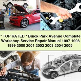 TOP RATED Buick Park Avenue Manual completo de servicio y reparación del taller 1997 1998 1999 2000 2001 2002 2003 2004 2005