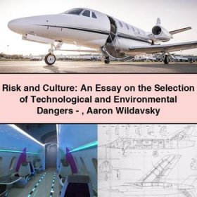Risk and Culture: An Essay on the Selection of Technological and Environmental Dangers-Aaron Wildavsky