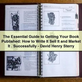 The Essential Guide to Getting Your Book Published: How to Write It Sell It and Market It . Successfully-David Henry Sterry
