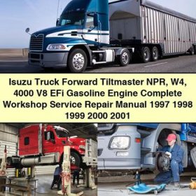 Isuzu Truck Forward Tiltmaster NPR W4 4000 V8 EFi Gasoline Engine Manual completo de servicio y reparación del taller 1997 1998 1999 2000 2001