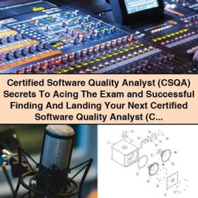 Certified Software Quality Analyst (CSQA) Secrets To Acing The Exam and Successful Finding And Landing Your Next Certified Software Quality Analyst (C-Diane Carver