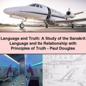 Language and Truth: A Study of the Sanskrit Language and Its Relationship with Principles of Truth-Paul Douglas