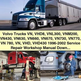 Volvo Trucks VN VHD8 VNL300 VNM200 VN430 VN630 VN660 VN670 VN730 VN770 VN 780 VN VHD VHD430 1996-2002 Service Repair Workshop Manual