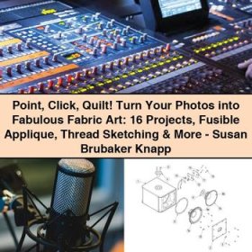 Point Click Quilt Turn Your Photos into Fabulous Fabric Art: 16 Projects Fusible Applique Thread Sketching & More-Susan Brubaker Knapp