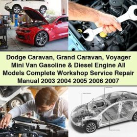 Dodge Caravan Grand Caravan Voyager Mini Van Gasoline & Diesel Engine All Models Manual completo de servicio y reparación del taller 2003 2004 2005 2006 2007