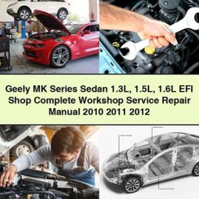 Geely MK Series Sedan 1.3L 1.5L 1.6L EFI Shop Manual completo de servicio y reparación del taller 2010 2011 2012