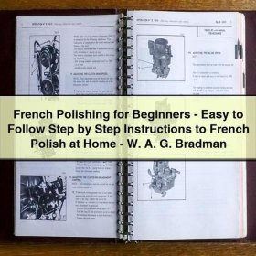 French Polishing for Beginners-Easy to Follow Step by Step Instructions to French Polish at Home-W. A. G. Bradman