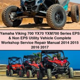 Yamaha Viking 700 YX70 YXM700 Series EPS & Non EPS Utility Vehicle Manual completo de servicio y reparación del taller 2014 2015 2016 2017 PDF Download