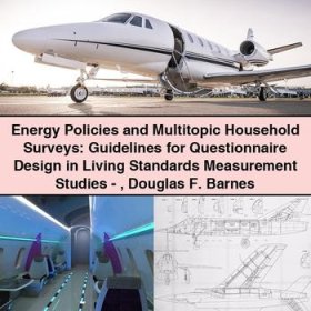 Energy Policies and Multitopic Household Surveys: Guidelines for Questionnaire Design in Living Standards Measurement Studies-Douglas F. Barnes