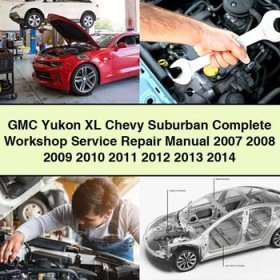 GMC Yukon XL Chevy Suburban Manual completo de servicio y reparación del taller 2007 2008 2009 2010 2011 2012 2013 2014