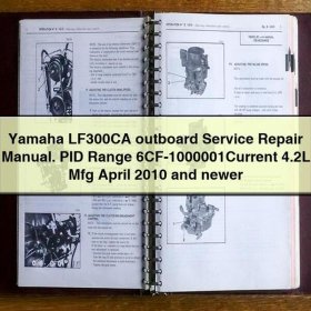 Yamaha LF300CA outboard Manual de servicio y reparación. PID Range 6CF-1000001Current 4.2L Mfg April 2010 and newer