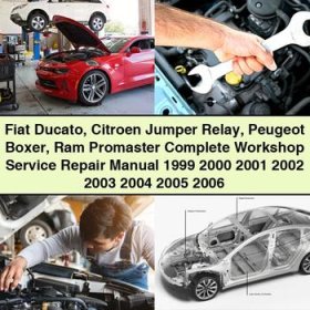 Fiat Ducato Citroen Jumper Relay Peugeot Boxer Ram Promaster Manual completo de servicio y reparación del taller 1999 2000 2001 2002 2003 2004 2005 2006
