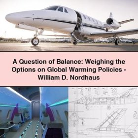 A Question of Balance: Weighing the Options on Global Warming Policies-William D. Nordhaus