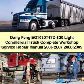 Dong Feng EQ1030T47D-820 Light Commercial Truck Manual completo de servicio y reparación del taller 2006 2007 2008 2009