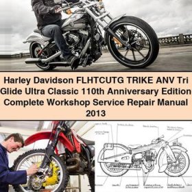 Harley Davidson FLHTCUTG TRIKE ANV Tri Glide Ultra Classic 110th Anniversary Edition Manual completo de servicio y reparación del taller 2013