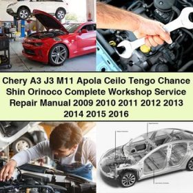 Chery A3 J3 M11 Apola Ceilo Tengo Chance Shin Orinoco Manual completo de servicio y reparación del taller 2009 2010 2011 2012 2013 2014 2015 2016