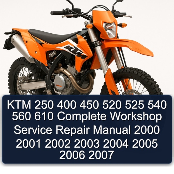 KTM 250 400 450 520 525 540 560 610 Complete Workshop Service Repair Manual 2000 2001 2002 2003 2004 2005 2006 2007