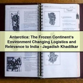 Antarctica: The Frozen Continent‘s Environment Changing Logistics and Relevance to India-Jagadish Khadilkar