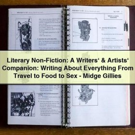 Literary Non-Fiction: A Writers‘ & Artists‘ Companion: Writing About Everything From Travel to Food to Sex-Midge Gillies