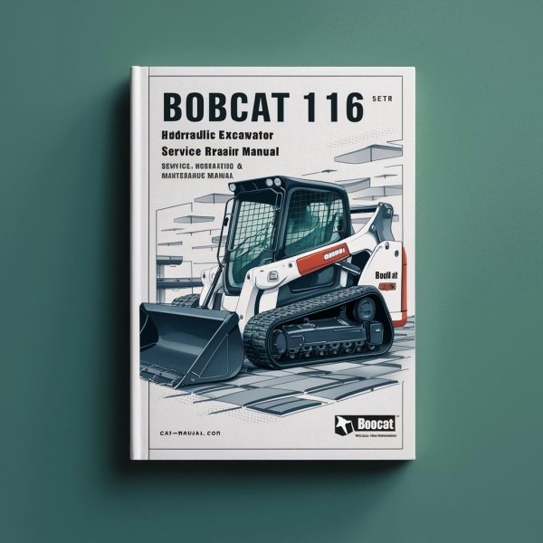 Bobcat 116 Hydraulic Excavator Manual de servicio y reparación + Operation & Maintenance Manual