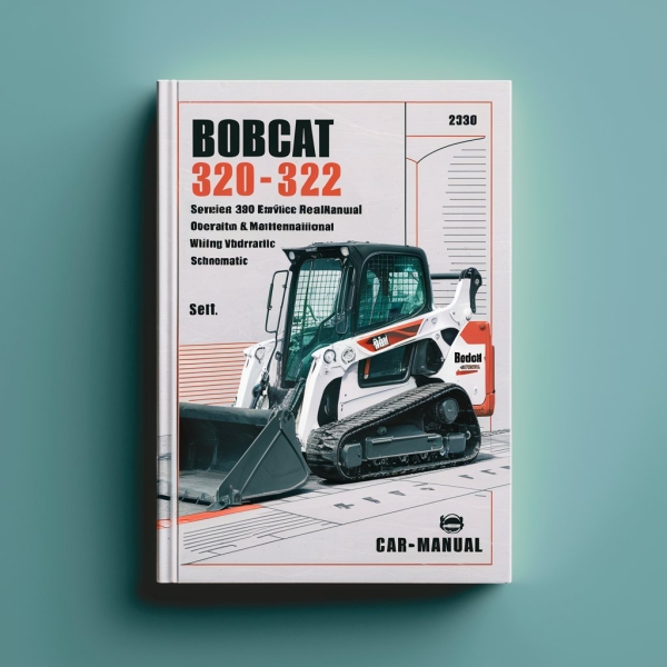 Bobcat 320 322 Excavator Manual de servicio y reparación + Operation & Maintenance Manual + Wiring/Hydraulic/Hydrostatic Schematic (320-S/N 223911001 & Above 322-S/N