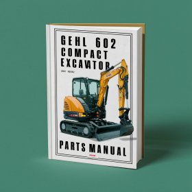 Gehl 602 Compact Excavator Parts Manual (Beginning Serial Number: AB00473)