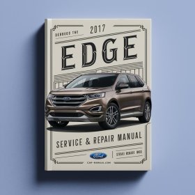 2017 Ford Edge Service And Repair Manual