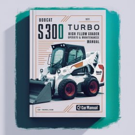 Bobcat S300 Turbo S300 Turbo High Flow Skid-Steer Loader Operation & Maintenance Manual