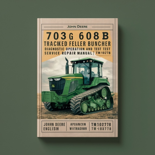 Manual de Diagnóstico, Operación y Prueba para la Reparación de la Feller Buncher Tracked John Deere 703G 608B (TM10278)