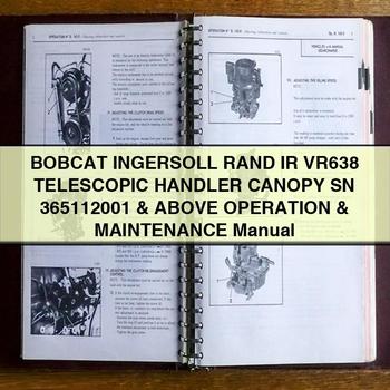 BOBCAT INGERSOLL RAnd IR VR638 TELESCOPIC HAndLER CANOPY SN 365112001 & Above Operation & Maintenance Manual