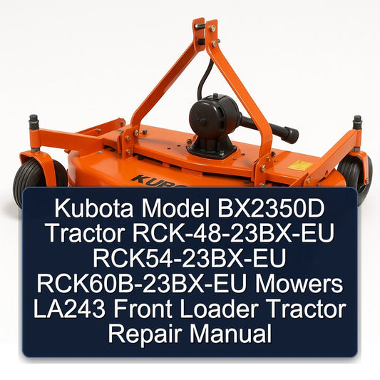 Kubota Model BX2350D Tractor Rck-48-23bx-eu Rck54-23bx-eu Rck60b-23bx-eu Mowers LA243 Front Loader Service Repair Workshop Manual