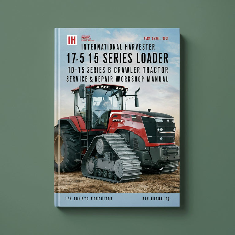 IH International Harvester 175 Series Loader TD-15 Series B Crawler Tractor Service & Repair Workshop Manual