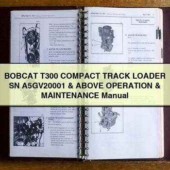 BOBCAT T300 Compact TRACK Loader SN A5GV20001 & Above Operation & Maintenance Manual