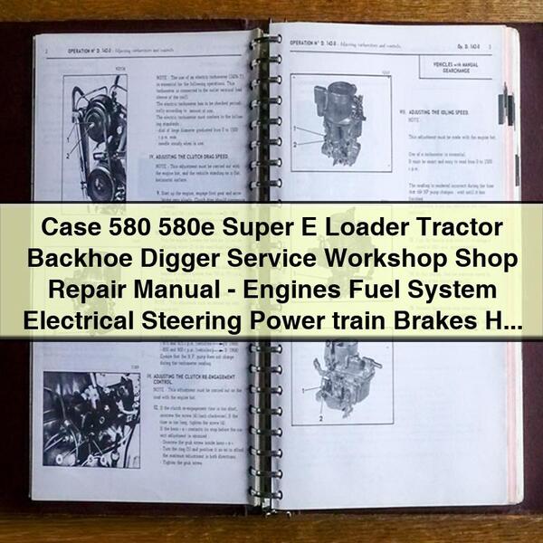 Case 580 580e Super E Loader Tractor Backhoe Digger Service Workshop Shop Repair Manual-Engines Fuel System Electrical Steering Power train Brakes Hydraulics